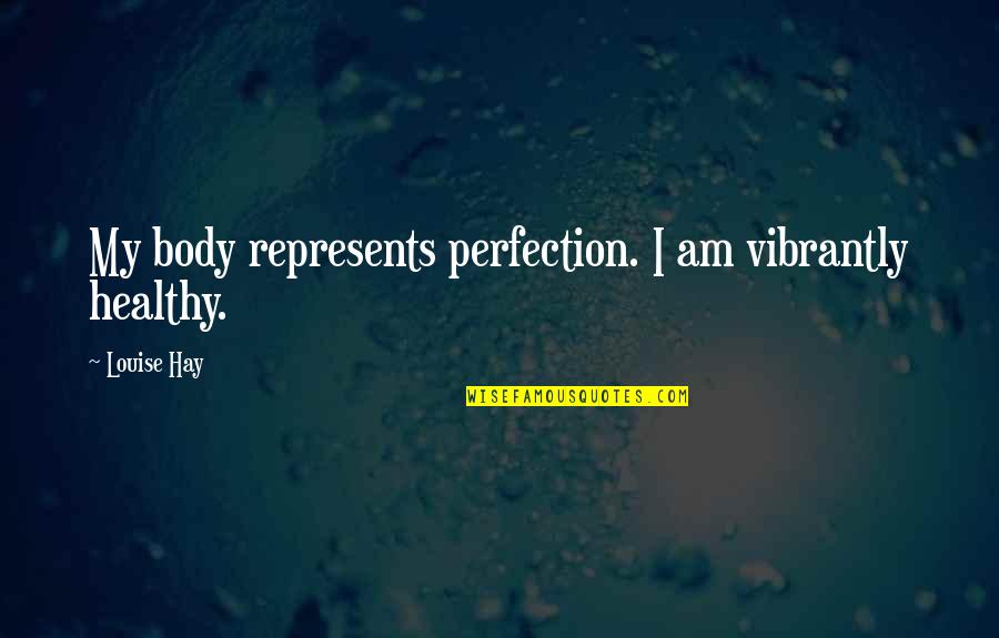 Facebook Tagalog Quotes By Louise Hay: My body represents perfection. I am vibrantly healthy.