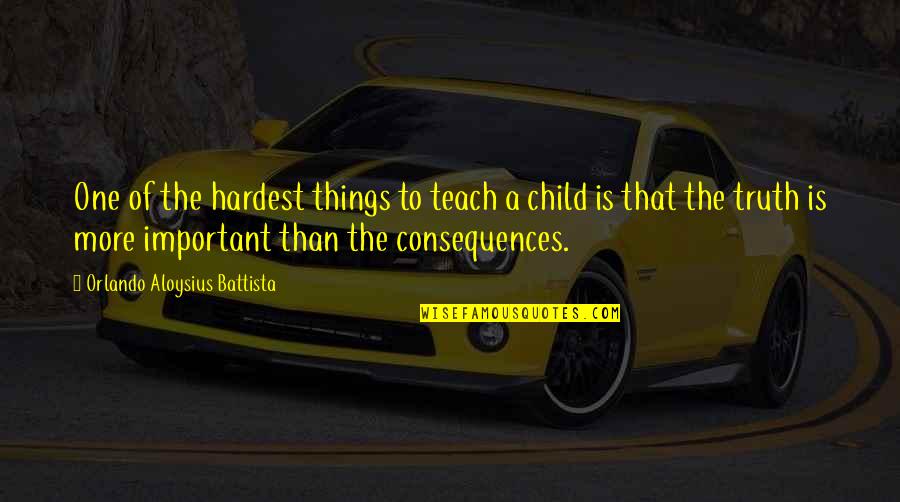 Facebook Thuggin Quotes By Orlando Aloysius Battista: One of the hardest things to teach a