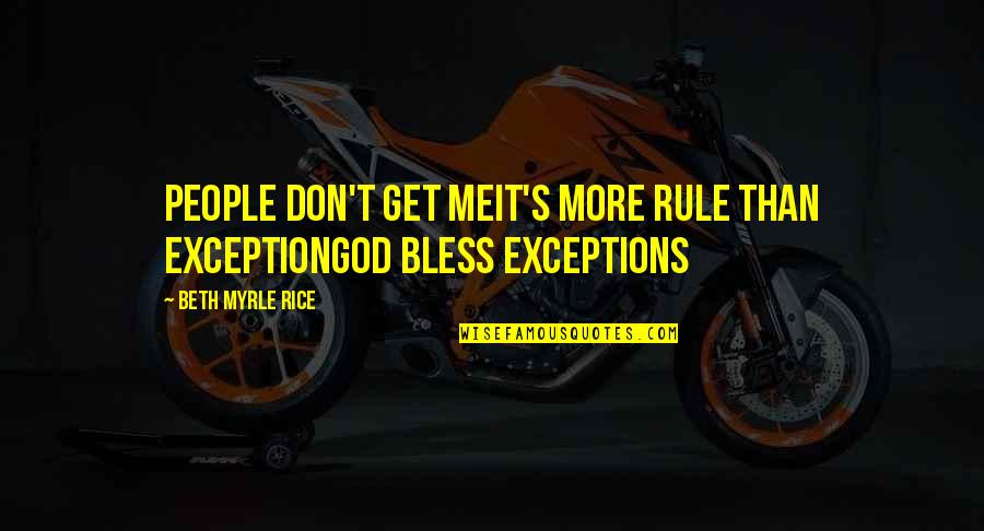 Facebook Thugs Quotes By Beth Myrle Rice: People don't get meit's more rule than exceptionGod