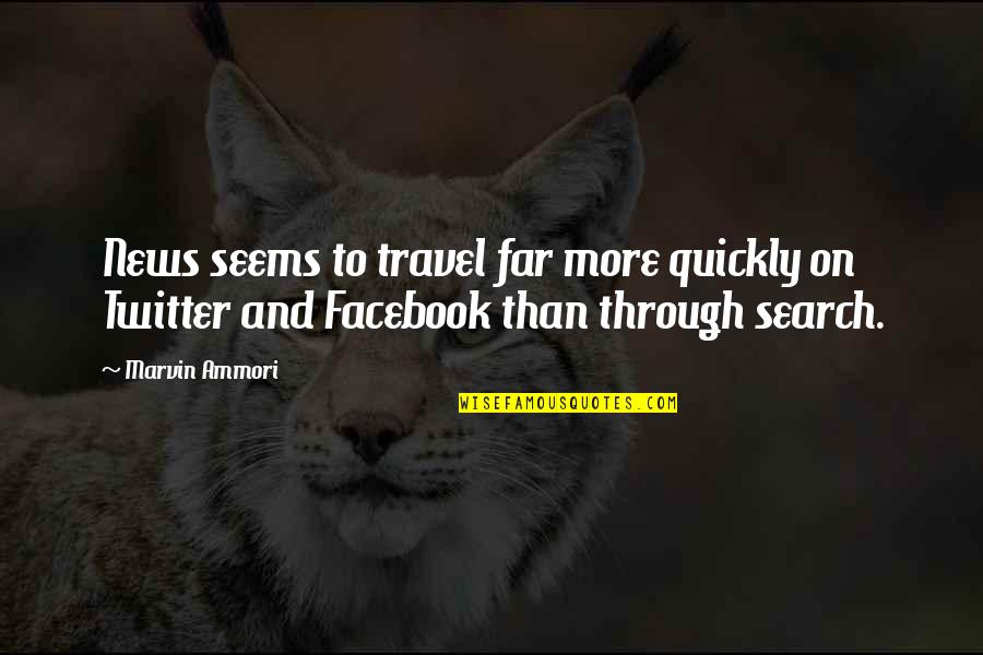 Facebook Travel Quotes By Marvin Ammori: News seems to travel far more quickly on