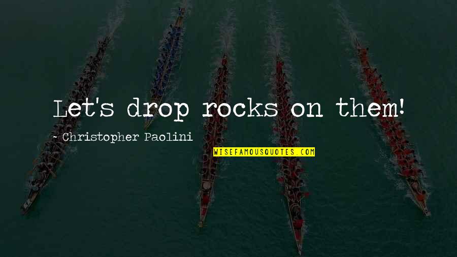 Facebook Twitter Instagram Quotes By Christopher Paolini: Let's drop rocks on them! Facebook Twitter Instagram Quotes By Christopher Paolini: Let's drop rocks on them!
