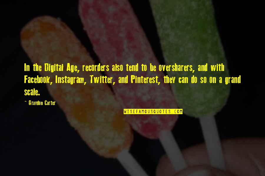 Facebook Twitter Instagram Quotes By Graydon Carter: In the Digital Age, recorders also tend to Facebook Twitter Instagram Quotes By Graydon Carter: In the Digital Age, recorders also tend to