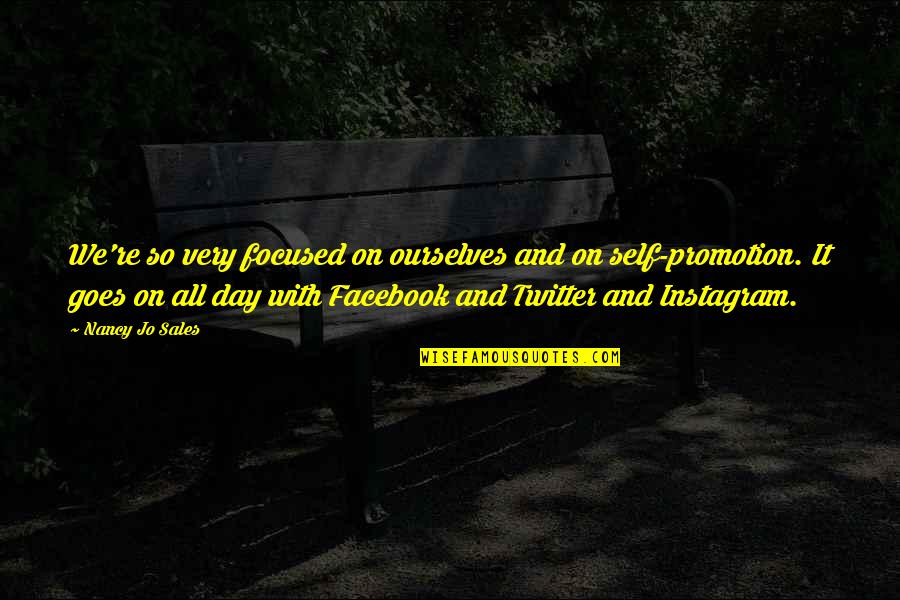 Facebook Twitter Instagram Quotes By Nancy Jo Sales: We're so very focused on ourselves and on