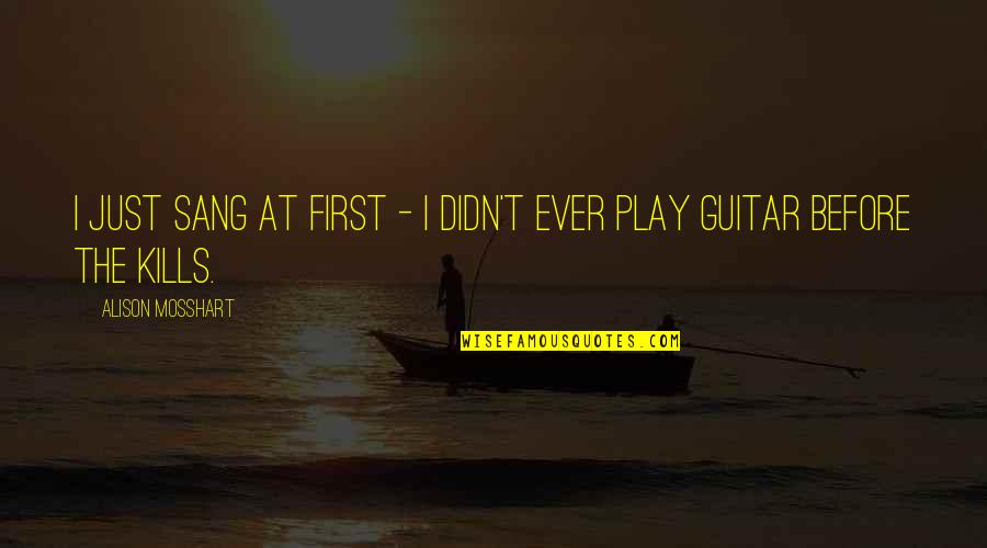 Facebook Update Quotes By Alison Mosshart: I just sang at first - I didn't Facebook Update Quotes By Alison Mosshart: I just sang at first - I didn't