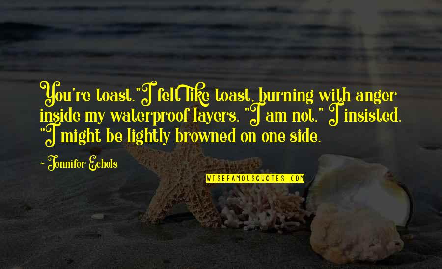 Facebook Update Quotes By Jennifer Echols: You're toast."I felt like toast, burning with anger Facebook Update Quotes By Jennifer Echols: You're toast."I felt like toast, burning with anger