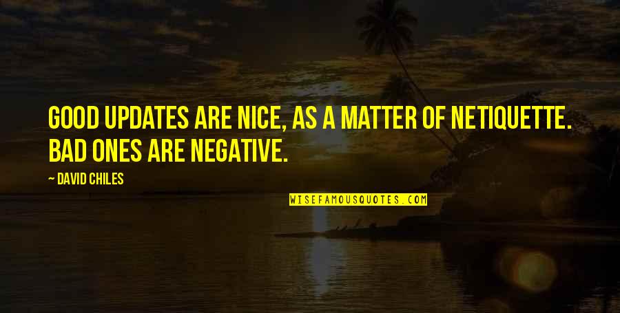 Facebook Updates Quotes By David Chiles: Good updates are nice, as a matter of