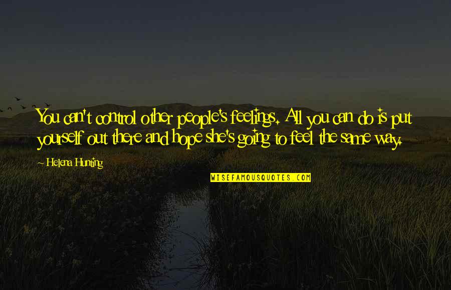 Facebook Updates Quotes By Helena Hunting: You can't control other people's feelings. All you