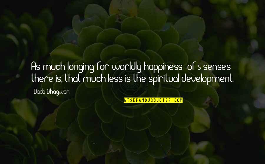 Facebook Watchers Quotes By Dada Bhagwan: As much longing for worldly happiness (of 5