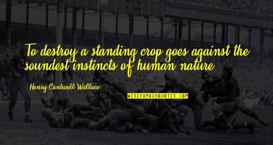 Facebook Whores Quotes By Henry Cantwell Wallace: To destroy a standing crop goes against the Facebook Whores Quotes By Henry Cantwell Wallace: To destroy a standing crop goes against the