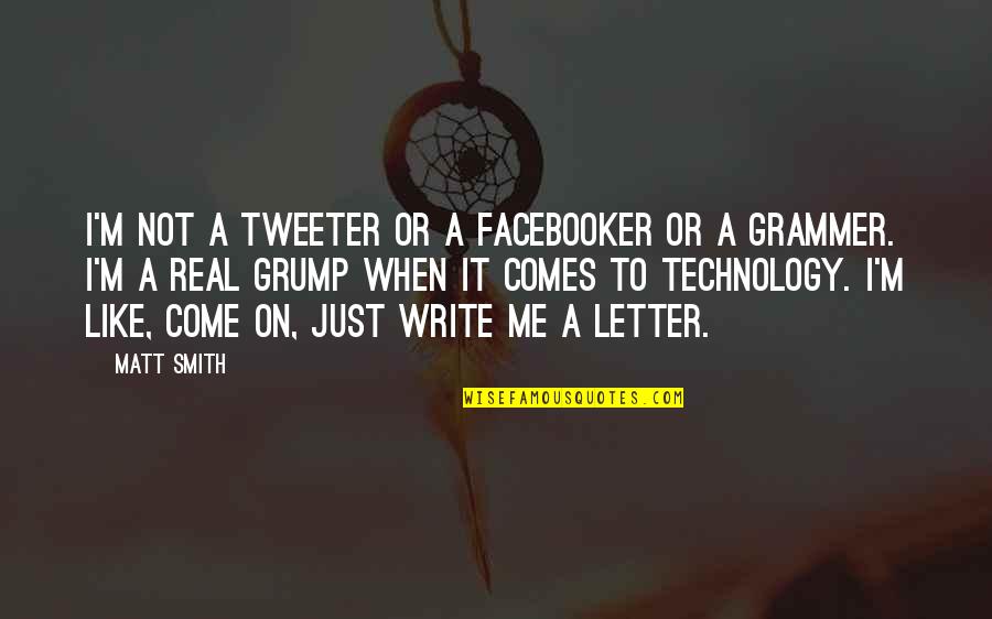 Facebooker Quotes By Matt Smith: I'm not a tweeter or a Facebooker or
