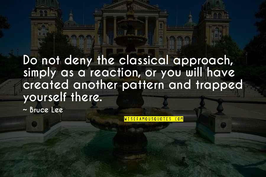 Facebooking Quotes By Bruce Lee: Do not deny the classical approach, simply as