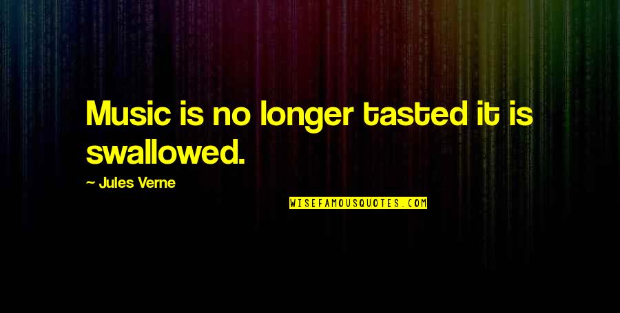 Facebooking Quotes By Jules Verne: Music is no longer tasted it is swallowed.