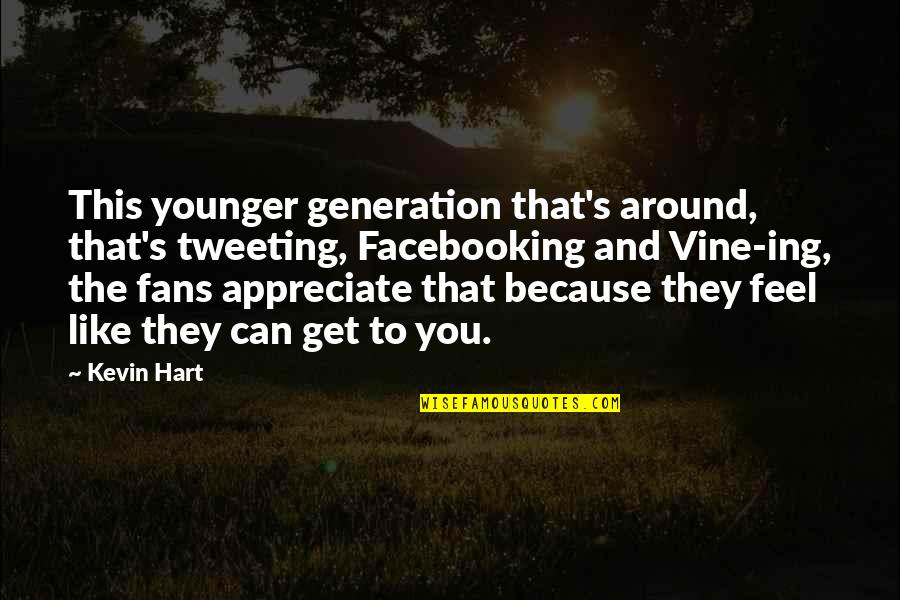 Facebooking Quotes By Kevin Hart: This younger generation that's around, that's tweeting, Facebooking