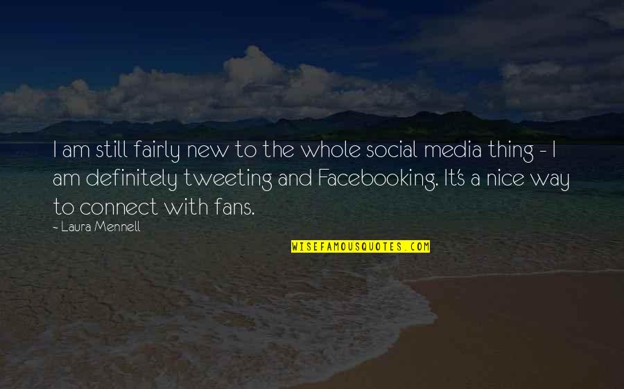 Facebooking Quotes By Laura Mennell: I am still fairly new to the whole