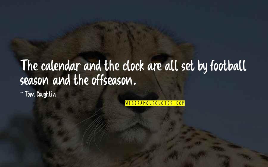 Facebooks Bad Day Quotes By Tom Coughlin: The calendar and the clock are all set