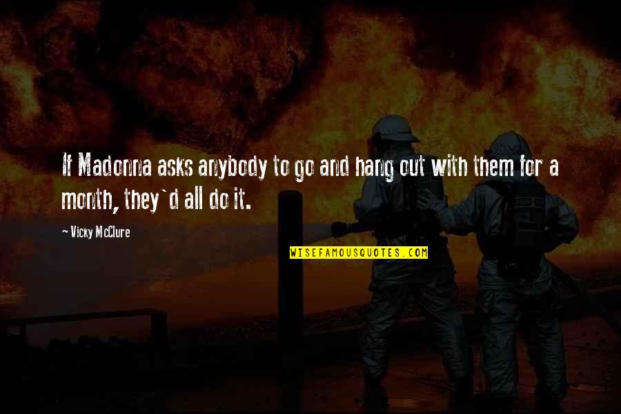 Facebooks Bad Day Quotes By Vicky McClure: If Madonna asks anybody to go and hang