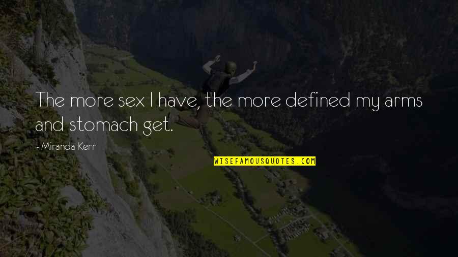 Facecrime In 1984 Quotes By Miranda Kerr: The more sex I have, the more defined