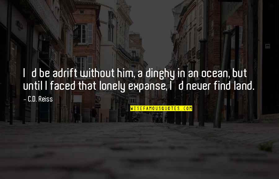 Faced Quotes By C.D. Reiss: I'd be adrift without him, a dinghy in Faced Quotes By C.D. Reiss: I'd be adrift without him, a dinghy in