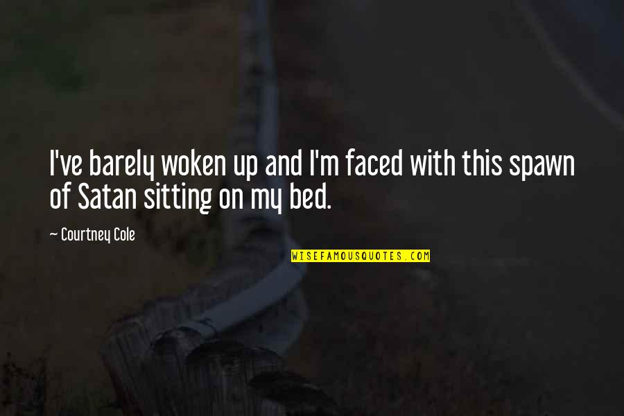 Faced Quotes By Courtney Cole: I've barely woken up and I'm faced with