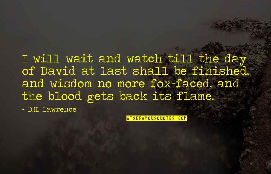 Faced Quotes By D.H. Lawrence: I will wait and watch till the day