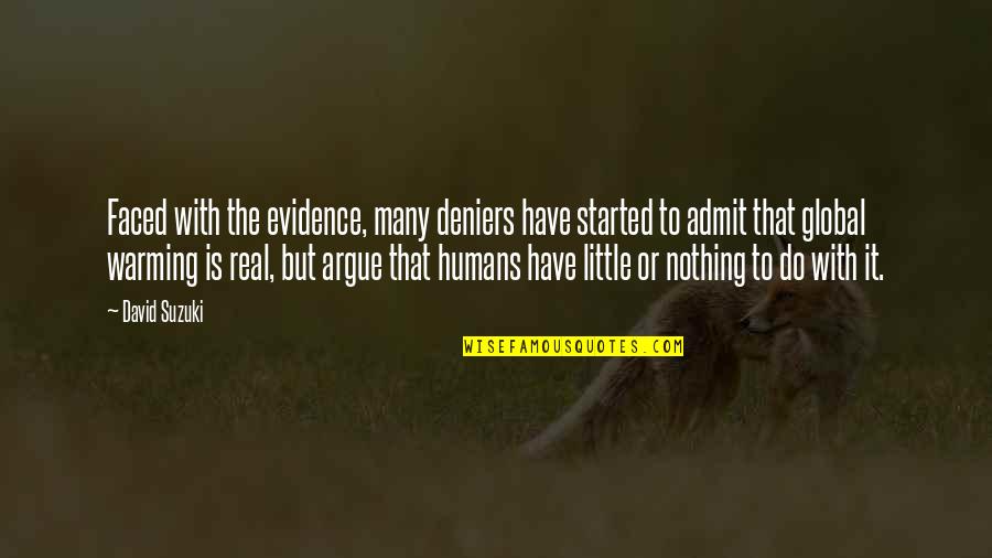 Faced Quotes By David Suzuki: Faced with the evidence, many deniers have started Faced Quotes By David Suzuki: Faced with the evidence, many deniers have started