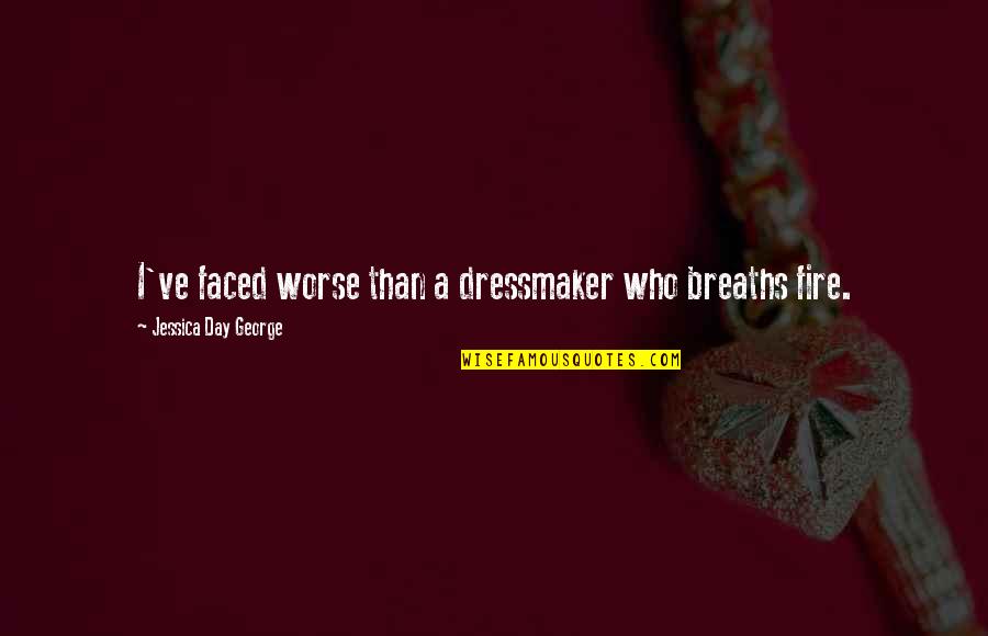 Faced Quotes By Jessica Day George: I've faced worse than a dressmaker who breaths