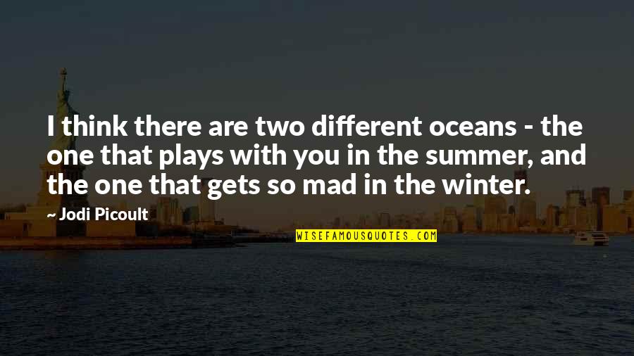 Faced Quotes By Jodi Picoult: I think there are two different oceans - Faced Quotes By Jodi Picoult: I think there are two different oceans -