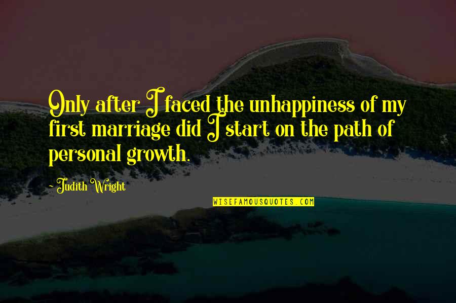 Faced Quotes By Judith Wright: Only after I faced the unhappiness of my Faced Quotes By Judith Wright: Only after I faced the unhappiness of my