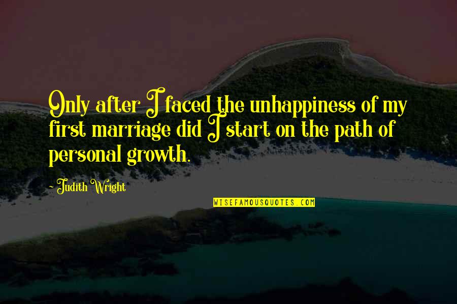 Faced Quotes By Judith Wright: Only after I faced the unhappiness of my