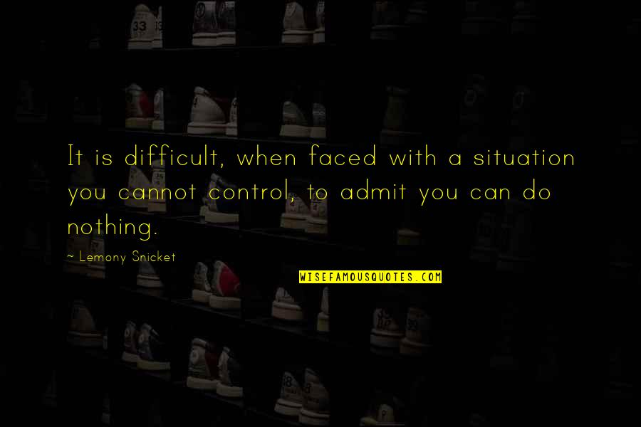 Faced Quotes By Lemony Snicket: It is difficult, when faced with a situation Faced Quotes By Lemony Snicket: It is difficult, when faced with a situation
