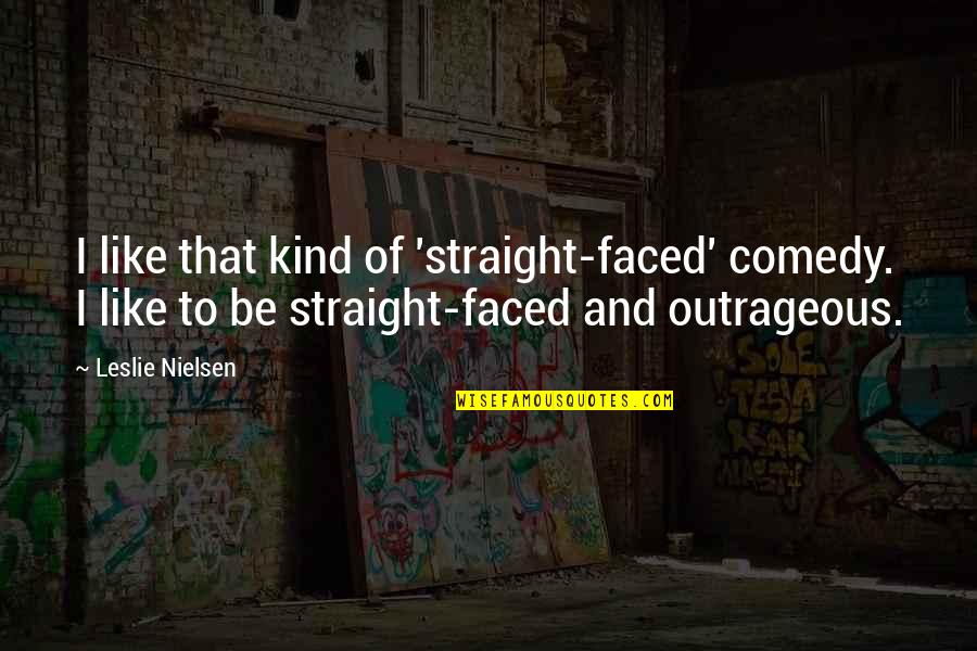 Faced Quotes By Leslie Nielsen: I like that kind of 'straight-faced' comedy. I