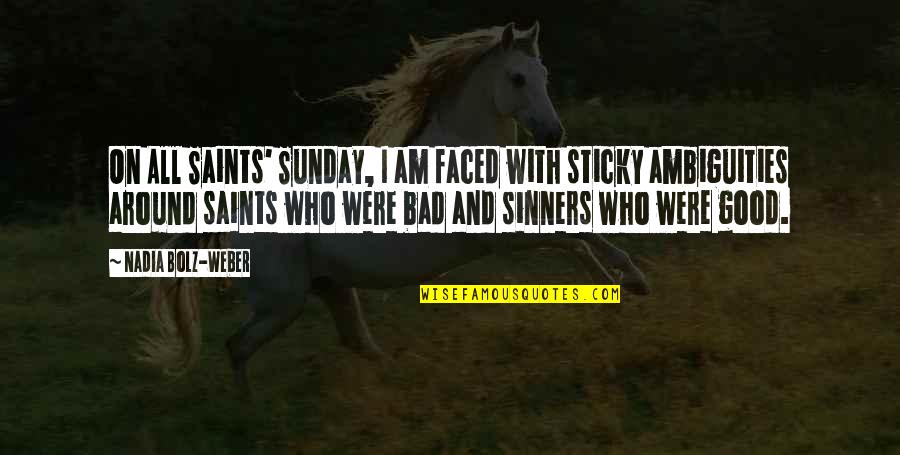Faced Quotes By Nadia Bolz-Weber: On All Saints' Sunday, I am faced with Faced Quotes By Nadia Bolz-Weber: On All Saints' Sunday, I am faced with