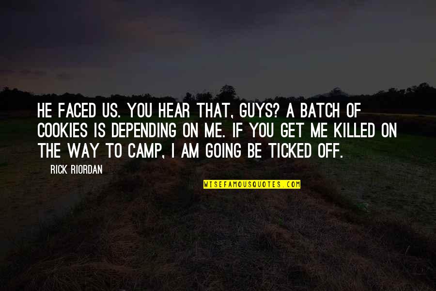 Faced Quotes By Rick Riordan: He faced us. You hear that, guys? A Faced Quotes By Rick Riordan: He faced us. You hear that, guys? A
