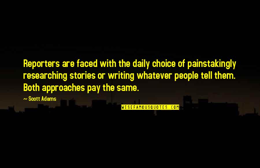 Faced Quotes By Scott Adams: Reporters are faced with the daily choice of Faced Quotes By Scott Adams: Reporters are faced with the daily choice of