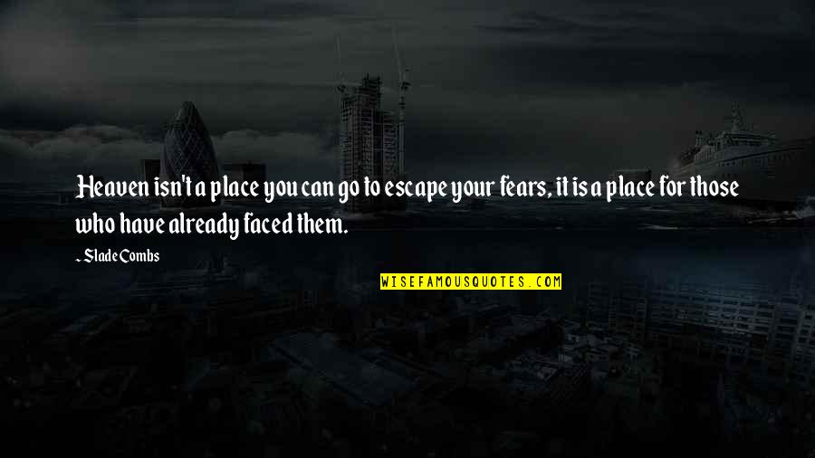 Faced Quotes By Slade Combs: Heaven isn't a place you can go to Faced Quotes By Slade Combs: Heaven isn't a place you can go to