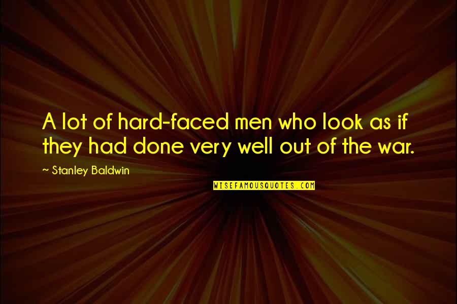 Faced Quotes By Stanley Baldwin: A lot of hard-faced men who look as