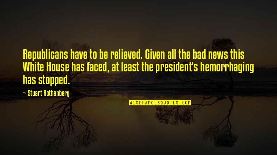 Faced Quotes By Stuart Rothenberg: Republicans have to be relieved. Given all the