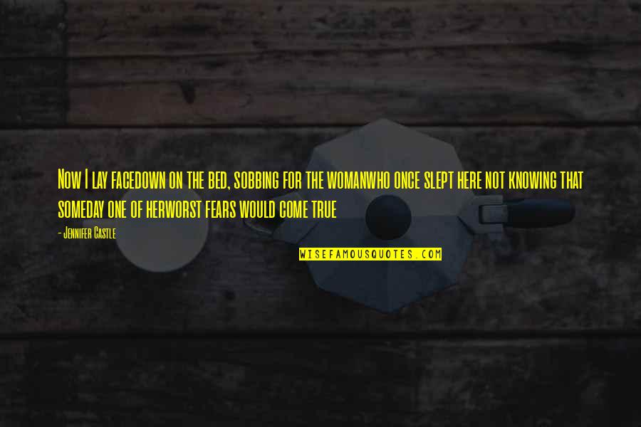 Facedown Quotes By Jennifer Castle: Now I lay facedown on the bed, sobbing Facedown Quotes By Jennifer Castle: Now I lay facedown on the bed, sobbing