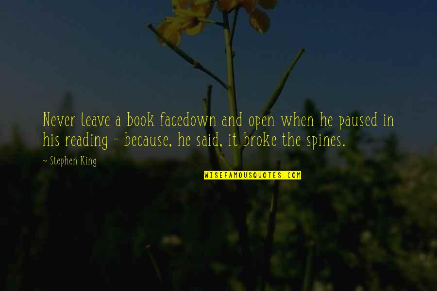 Facedown Quotes By Stephen King: Never leave a book facedown and open when Facedown Quotes By Stephen King: Never leave a book facedown and open when
