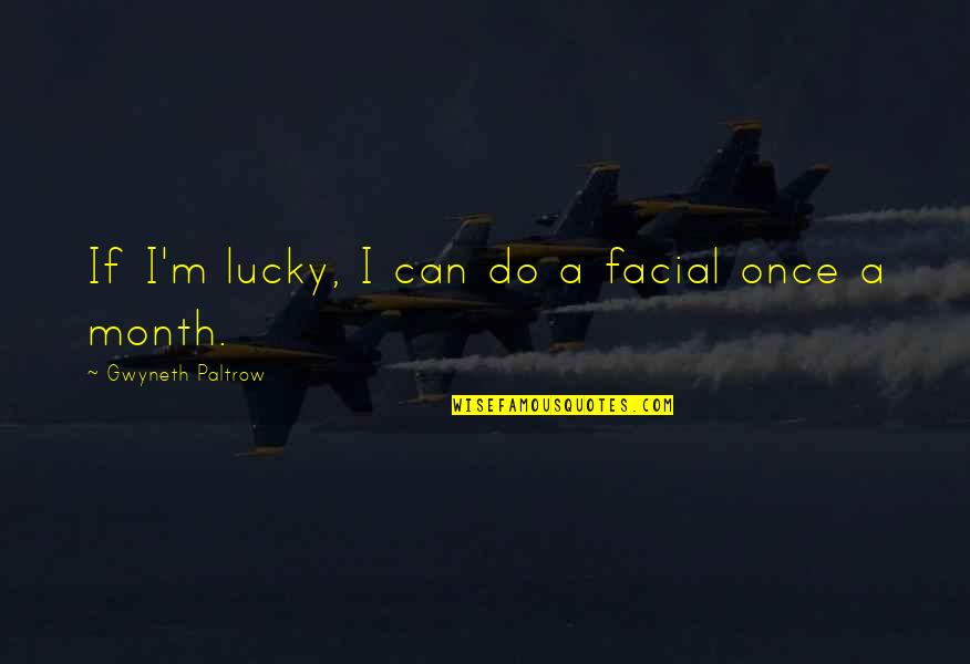 Facehole Quotes By Gwyneth Paltrow: If I'm lucky, I can do a facial Facehole Quotes By Gwyneth Paltrow: If I'm lucky, I can do a facial