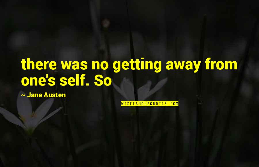 Faceiro Em Quotes By Jane Austen: there was no getting away from one's self.