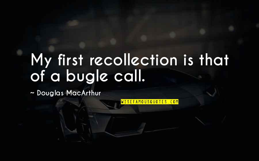 Faceless Killers Quotes By Douglas MacArthur: My first recollection is that of a bugle