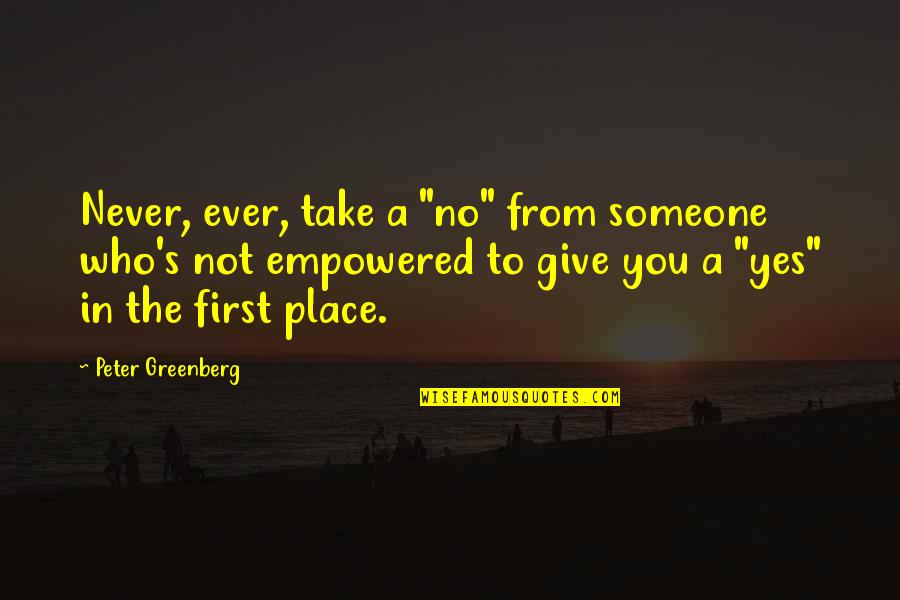 Faceless Man Quotes By Peter Greenberg: Never, ever, take a "no" from someone who's