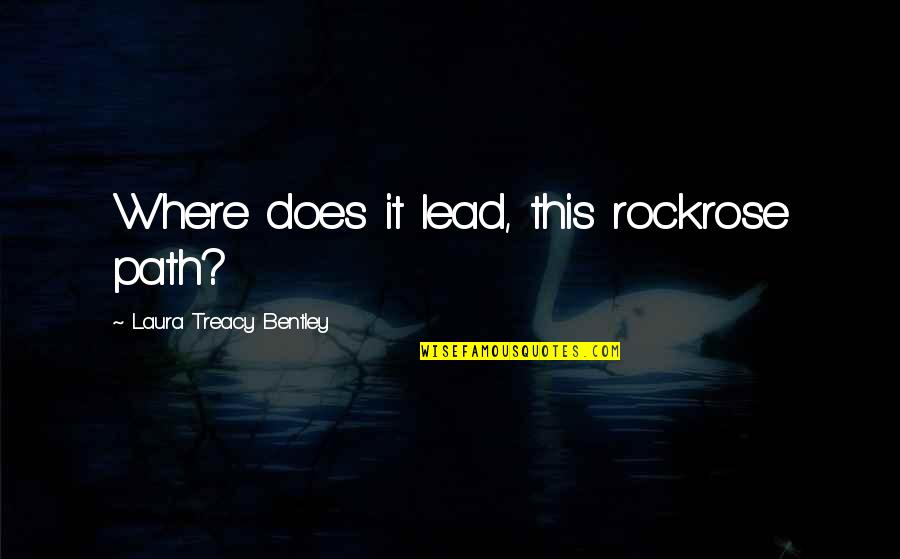Faceless Portrait Quotes By Laura Treacy Bentley: Where does it lead, this rockrose path? Faceless Portrait Quotes By Laura Treacy Bentley: Where does it lead, this rockrose path?
