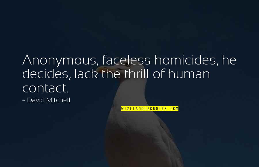 Faceless Quotes By David Mitchell: Anonymous, faceless homicides, he decides, lack the thrill