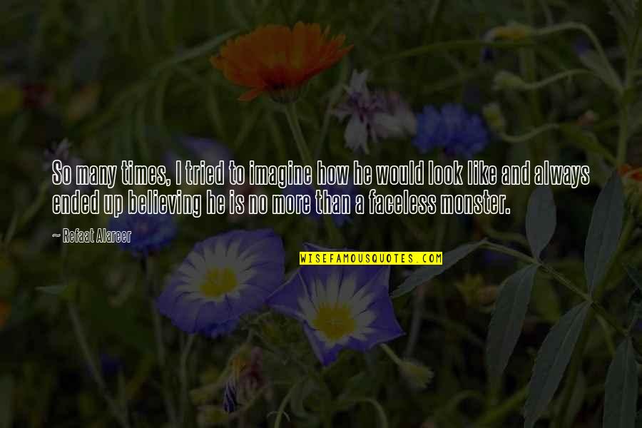 Faceless Quotes By Refaat Alareer: So many times, I tried to imagine how Faceless Quotes By Refaat Alareer: So many times, I tried to imagine how