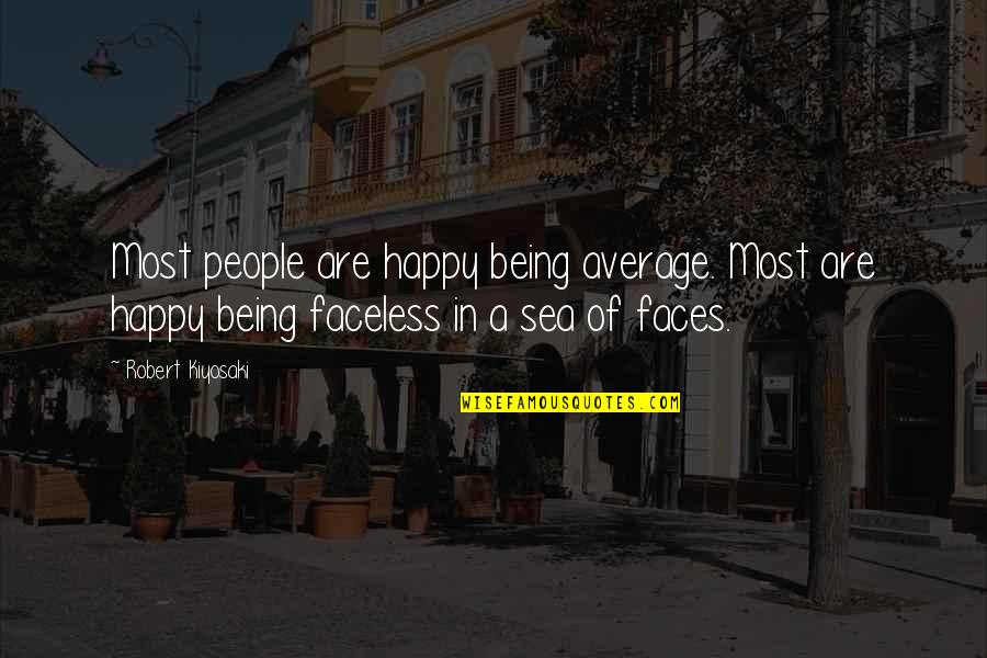 Faceless Quotes By Robert Kiyosaki: Most people are happy being average. Most are