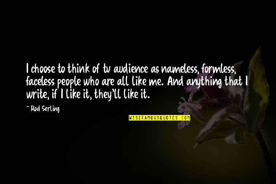 Faceless Quotes By Rod Serling: I choose to think of tv audience as