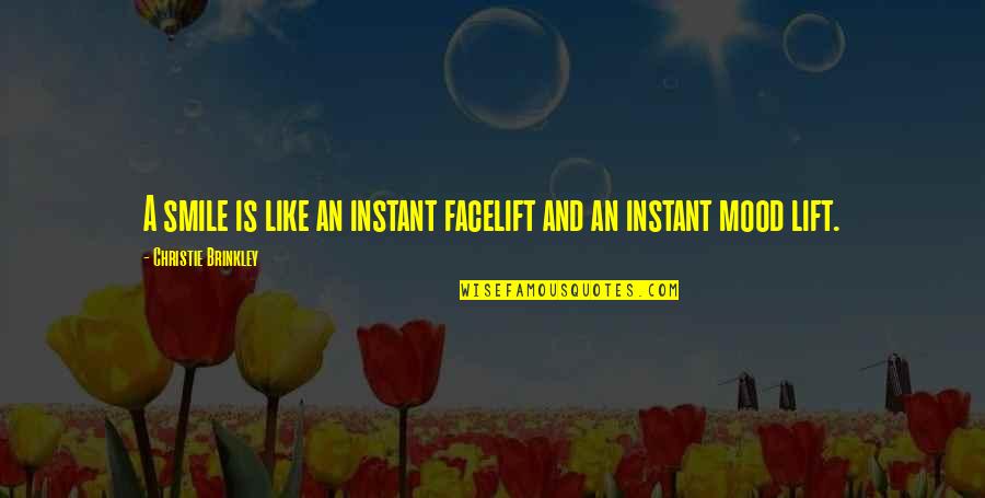 Facelift Quotes By Christie Brinkley: A smile is like an instant facelift and Facelift Quotes By Christie Brinkley: A smile is like an instant facelift and