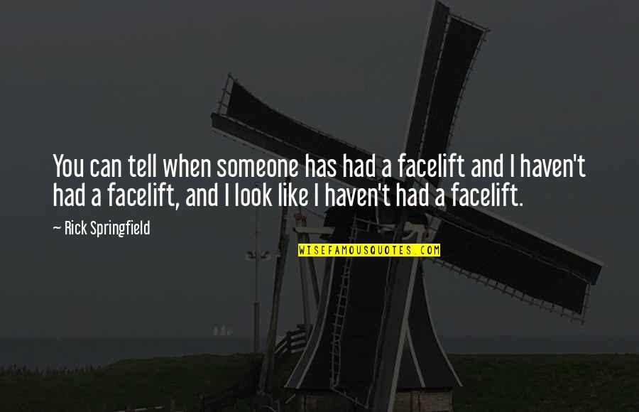 Facelift Quotes By Rick Springfield: You can tell when someone has had a Facelift Quotes By Rick Springfield: You can tell when someone has had a